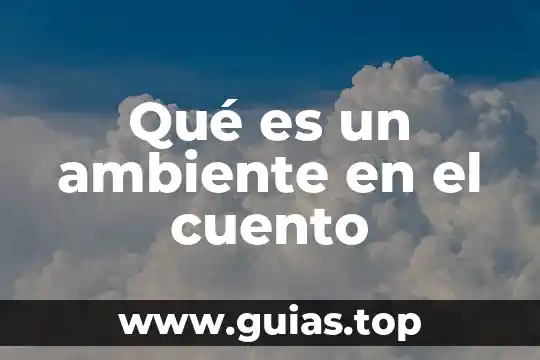 Que es el cuento y sus tipos 3 Qué es un ambiente en el cuento