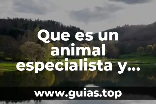 Que es un especialista en arte 3 Que es un animal especialista y uno generalsita