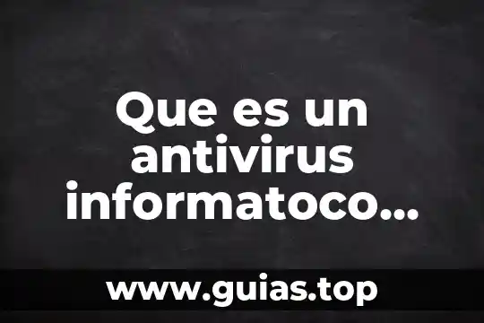 Qué es un antivirus y tipos de antivirus informáticos 3 Que es un antivirus informatoco unam