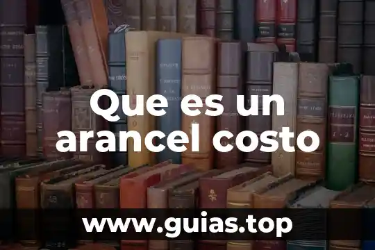 Que es un costo de produccion y operacion 3 Que es un arancel costo