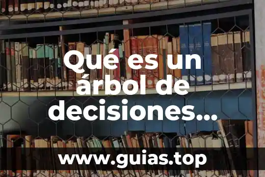 Que es tomar decisiones eticas 7 Qué es un árbol de decisiones informática