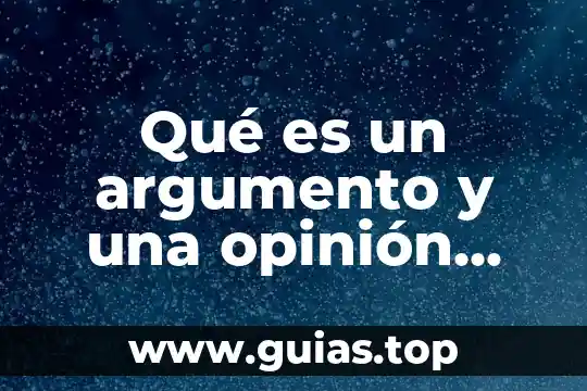Que es un dato argumento y opinion 8 Qué es un argumento y una opinión resumen