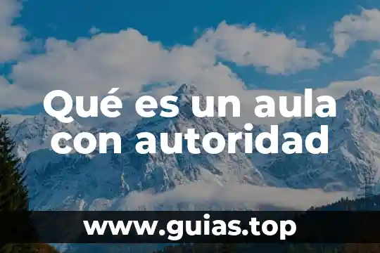 Que es la figura de la autoridad 3 Qué es un aula con autoridad