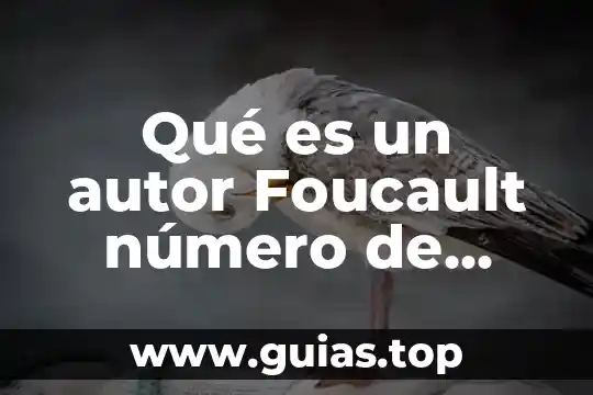 Qué es un texto foucault 4 Qué es un autor Foucault número de páginas