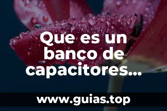 Que es estructural en minerales 3 Que es un banco de capacitores industrial