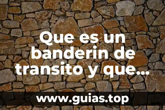 Que es lo que hace un transito 6 Que es un banderin de transito y que funcion cumple