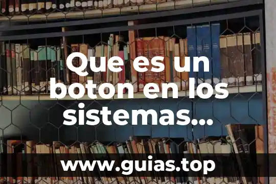 Qué es estado en sistemas operativos 4 Que es un boton en los sistemas operativos móviles