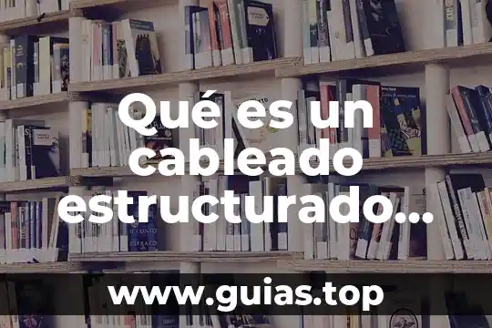 Que es el cableado estructurado tipos 4 Qué es un cableado estructurado qué es