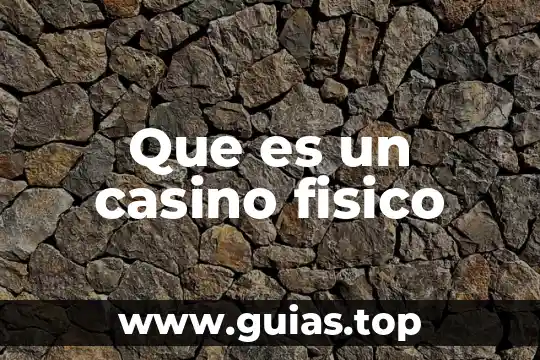 Sentido físico que es 3 Que es un casino fisico