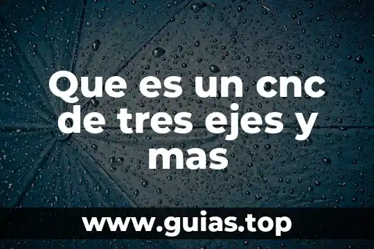 Mas color que es 7 Que es un cnc de tres ejes y mas