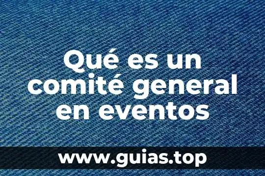 Qué es alpargatas concepto 8 Qué es un comité general en eventos