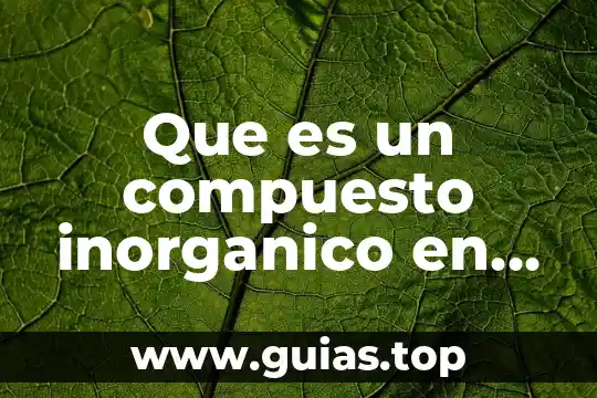Qué es el análisis cualitativo inorgánico 3 Que es un compuesto inorganico en quimica