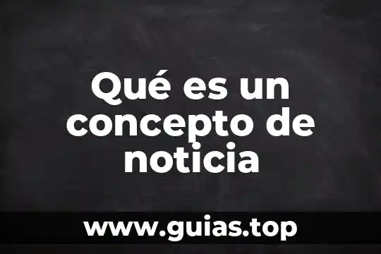 Que es una noticia unam 7 Qué es un concepto de noticia