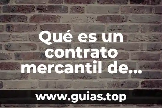 Que es un contrato mercantil concepto 4 Qué es un contrato mercantil de compraventa en México
