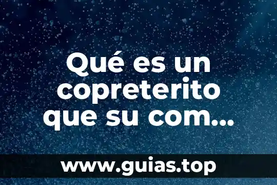 Qué es un copreterito que su com conjugación es