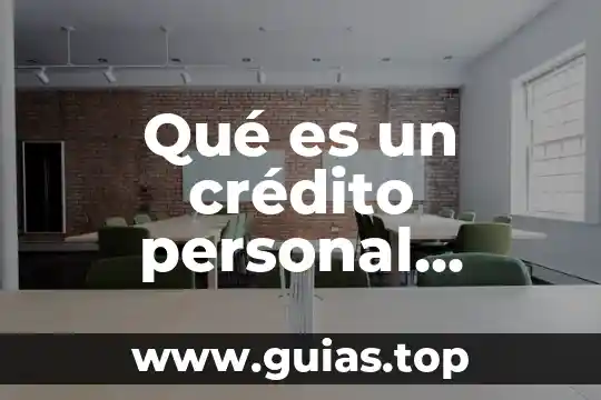 Que es libertad de personal 8 Qué es un crédito personal bancario