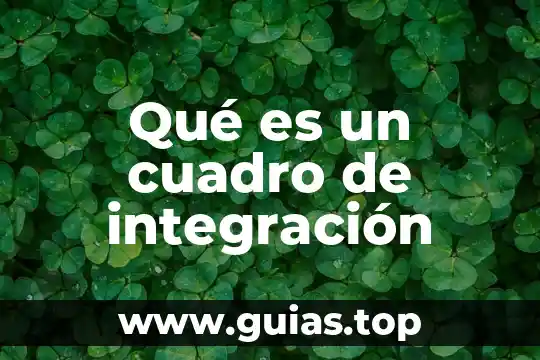 Que es la integración en una tesis 5 Qué es un cuadro de integración
