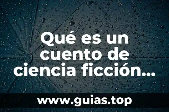Novela de ciencia ficción que es 7 Qué es un cuento de ciencia ficción largos