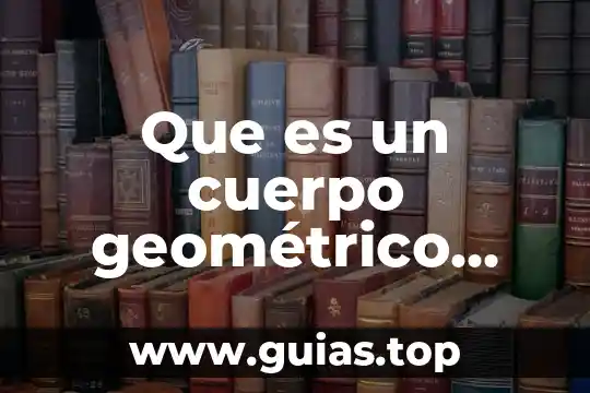 Que es toro de cuerpo geometrico 7 Que es un cuerpo geométrico como s econfarma