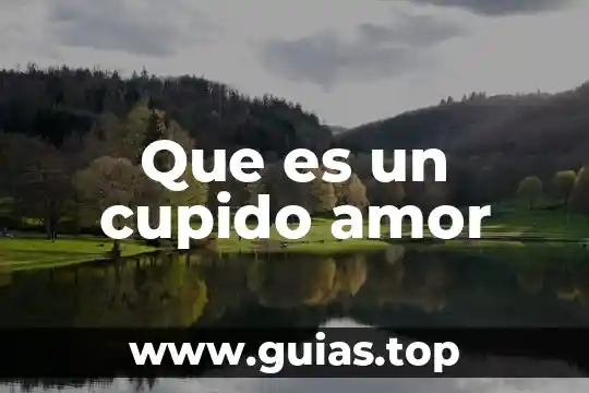 Que es el agua y de que esta hecha 4 Que es un cupido amor
