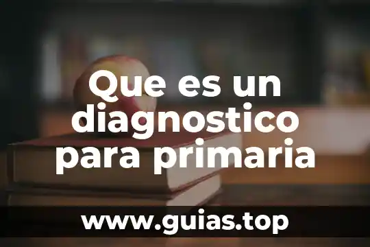 Por que es importante realizar un diagnostico 8 Que es un diagnostico para primaria