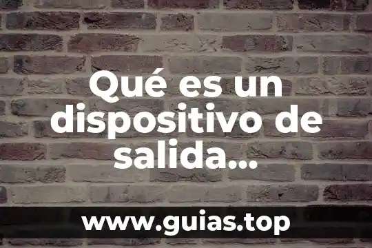 Qué es el número de parte de un dispositivo electrónico 4 Qué es un dispositivo de salida concepto