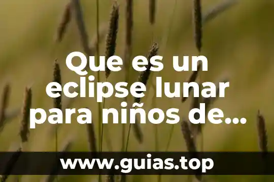 Que es un eclipse aniular de sol 4 Que es un eclipse lunar para niños de primaria