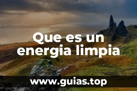 Qué es la energía en neuropsicología 6 Que es un energia limpia