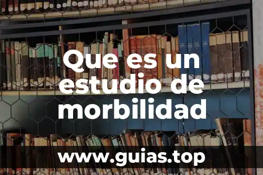 Definicion que es mortalidad y morbilidad materna 5 Que es un estudio de morbilidad