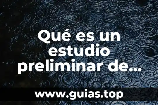 Estudio preliminar tecnológico que es 3 Qué es un estudio preliminar de un proyecto
