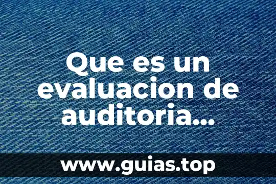 Que es evaluar y tipos de evaluacion 3 Que es un evaluacion de auditoria ambiental