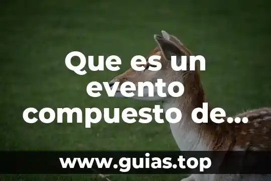 Que es un evento en simulacion de sistemas 7 Que es un evento compuesto de matemáticas