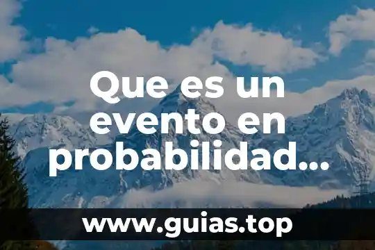 Que es un evento concepto 3 Que es un evento en probabilidad en matemáticas