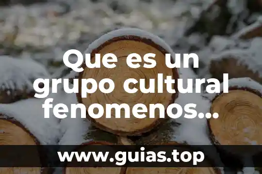 Que es un grupo de conciencia ambiental 5 Que es un grupo cultural fenomenos culturales