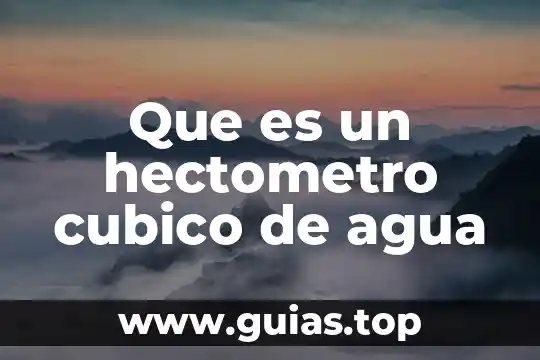Porcentaje del cuerpo humano que es agua 3 Que es un hectometro cubico de agua