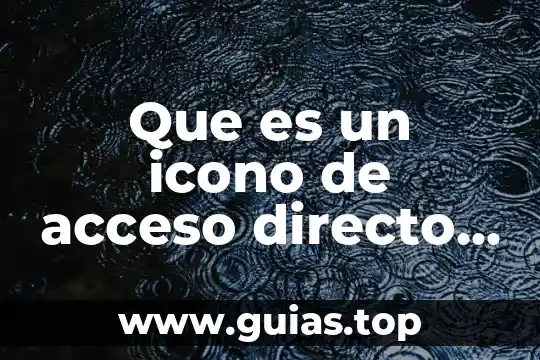 Que es un icono de una computadora 7 Que es un icono de acceso directo en informatica