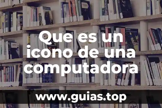 Defina que es un icono de programa 3 Que es un icono de una computadora
