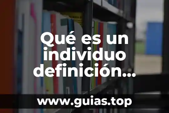 Qué es gracejo definición 5 Qué es un individuo definición concepto y significado