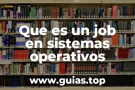 Qué es estado en sistemas operativos 3 Que es un job en sistemas operativos