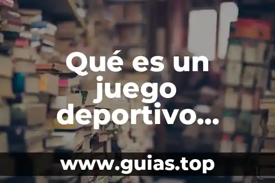Que es un artículo deportivo 8 Qué es un juego deportivo ejemplos