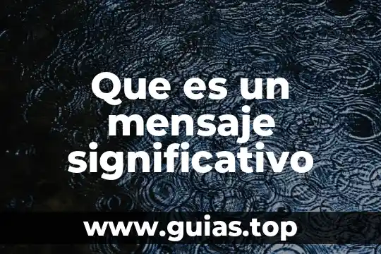 Que es el aprndisaje significativo 5 Que es un mensaje significativo