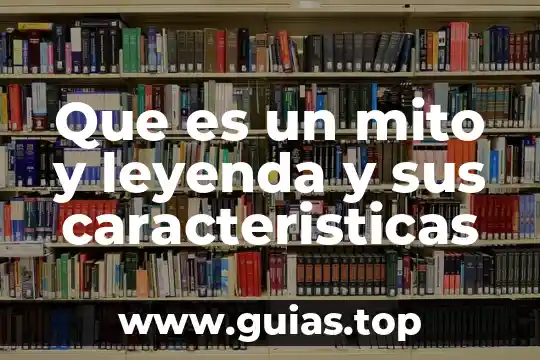 Que es un mito y su concepto 4 Que es un mito y leyenda y sus caracteristicas