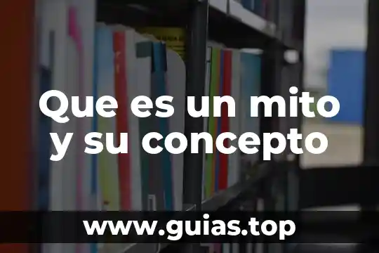 Que es un mito y sus caracteristicas y ejemplos 3 Que es un mito y su concepto