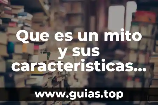 Que es un mito y su concepto 6 Que es un mito y sus caracteristicas y ejemplos