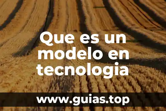 Que es tecnología ejemplos 5 Que es un modelo en tecnologia