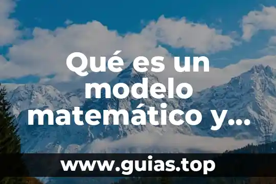 Que es un modelo matematico en simulacion 6 Qué es un modelo matemático y por qué son tan importantes