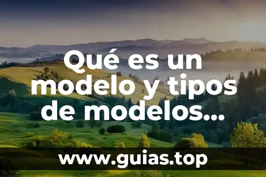 Tipos de vista que es 3 Qué es un modelo y tipos de modelos química