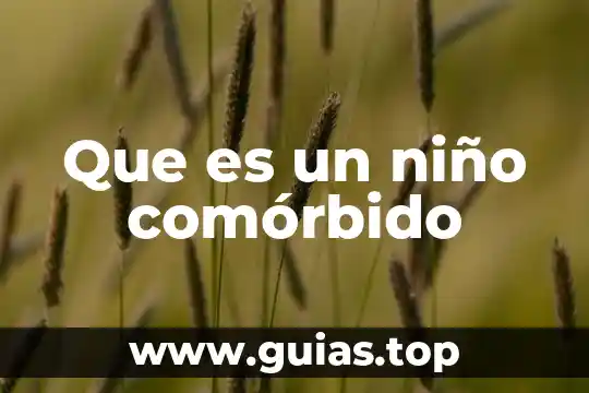 Para un niño que es luna 4 Que es un niño comórbido