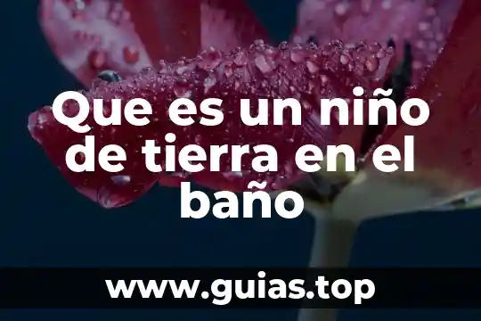 Para un niño que es luna 8 Que es un niño de tierra en el baño