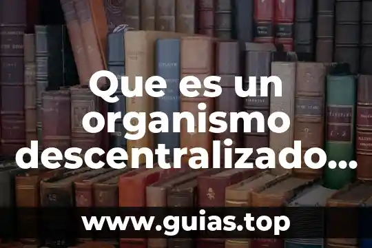 Qué es la diabetes y qué alteraciones causa al organismo 5 Que es un organismo descentralizado universidades en mexico